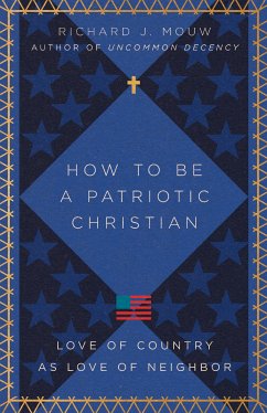 How to Be a Patriotic Christian (eBook, ePUB) - Mouw, Richard J.