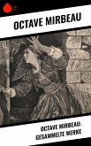 Octave Mirbeau: Gesammelte Werke (eBook, ePUB) Octave Mirbeau: Gesammelte Werke (eBook, ePUB)