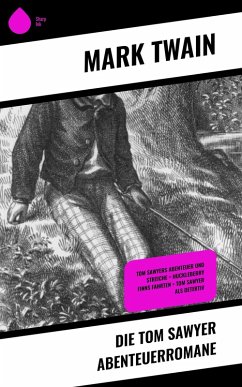 Die Tom Sawyer Abenteuerromane (eBook, ePUB) - Twain, Mark