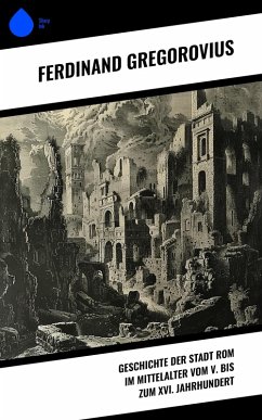 Cover Geschichte der Stadt Rom im Mittelalter vom V. bis zum XVI. Jahrhundert (eBook, ePUB)