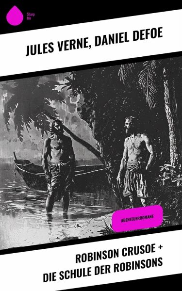 Robinson Crusoe + Die Schule der Robinsons (eBook, ePUB) Robinson Crusoe + Die Schule der Robinsons (eBook, ePUB)