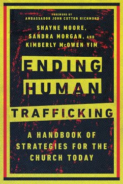 Ending Human Trafficking (eBook, ePUB) - Moore, Shayne; Morgan, Sandra; Yim, Kimberly McOwen