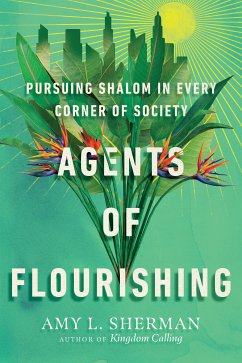 Agents of Flourishing (eBook, ePUB) - Sherman, Amy L.