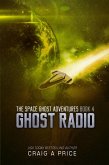 Ghost Radio (SPACE GH0ST ADVENTURES, #4) (eBook, ePUB) Ghost Radio (SPACE GH0ST ADVENTURES, #4) (eBook, ePUB)