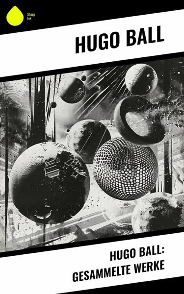 Hugo Ball: Gesammelte Werke (eBook, ePUB)