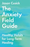 Anxiety Field Guide (eBook, ePUB)
