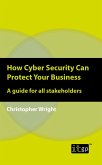 How Cyber Security Can Protect Your Business (eBook, PDF) How Cyber Security Can Protect Your Business (eBook, PDF)