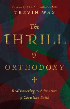 The Thrill of Orthodoxy (eBook, ePUB) - Wax, Trevin