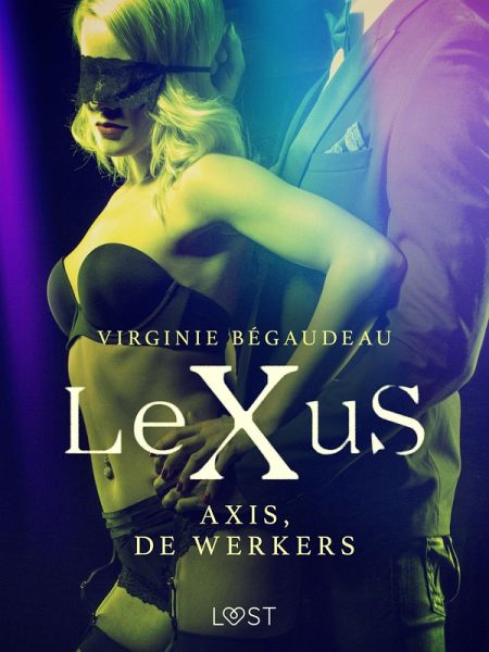 LeXuS: Axis, de Werkers - Een erotische dystopie (eBook, ePUB) LeXuS: Axis, de Werkers - Een erotische dystopie (eBook, ePUB)