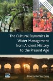 Cultural Dynamics in Water Management from Ancient History to the Present Age (eBook, PDF) Cultural Dynamics in Water Management from Ancient History to the Present Age (eBook, PDF)