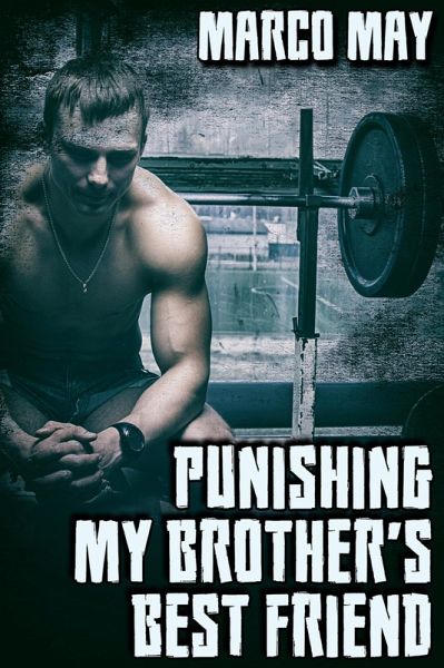 Punishing My Brother's Best Friend (eBook, ePUB) Punishing My Brother's Best Friend (eBook, ePUB)