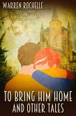 To Bring Him Home and Other Tales (eBook, ePUB) To Bring Him Home and Other Tales (eBook, ePUB)