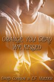 Orange You Glad We Kissed (eBook, ePUB)