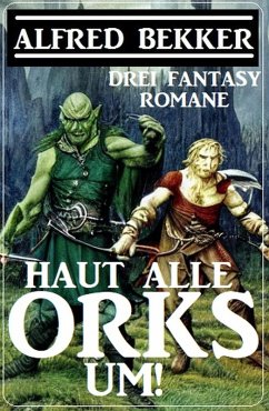 Cover Haut alle Orks um! Drei Fantasy Romane (eBook, ePUB)
