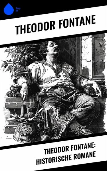 Theodor Fontane: Historische Romane (eBook, ePUB) Theodor Fontane: Historische Romane (eBook, ePUB)