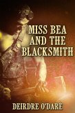 Miss Bea and the Blacksmith (eBook, ePUB) Miss Bea and the Blacksmith (eBook, ePUB)