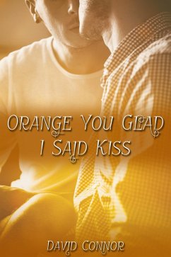 Orange You Glad I Said Kiss (eBook, ePUB) - Connor, David