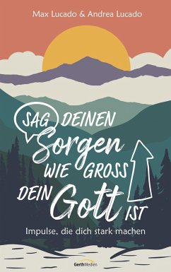 Sag deinen Sorgen, wie groß dein Gott ist - Lucado, Max;Lucado, Andrea