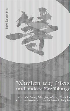 Warten auf Mose und andere Erzählungen - Bao, Shi; Er, Xiang; Mo, Yan; Yi, Zhou; Mai, Jia; Qiu, Shanshan; Qin, Ling; Li, Hongwei; Zhu, Wenying; Wang, Zhanhei