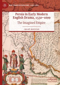 Persia in Early Modern English Drama, 1530¿1699 - Houston, Chloë