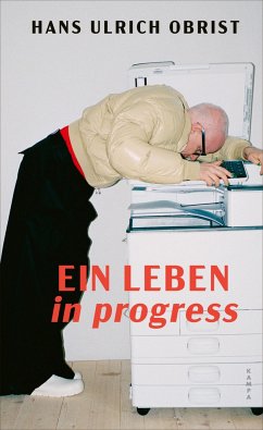 Ein Leben in progress - Obrist, Hans Ulrich