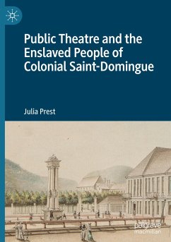 Public Theatre and the Enslaved People of Colonial Saint-Domingue - Prest, Julia