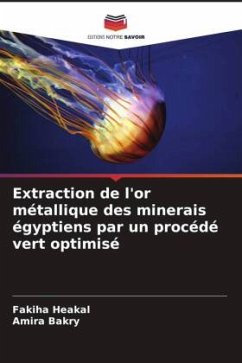 Extraction de l'or métallique des minerais égyptiens par un procédé vert optimisé - Heakal, Fakiha;Bakry, Amira
