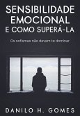 Sensibilidade Emocional e Como Superá-la: Os sofismas não devem te dominar (eBook, ePUB)