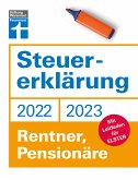 Steuererklärung 2022/2023 - Für Rentner, Pensionäre - Aktuelle Steuerformulare und Neuerungen - Einkommenssteuererklärung leicht gemacht - Inkl. Ausfüllhilfen (eBook, ePUB)