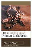 40 Questions About Roman Catholicism (eBook, ePUB)