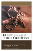 40 Questions About Roman Catholicism (eBook, ePUB) 40 Questions About Roman Catholicism (eBook, ePUB)