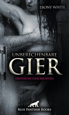 Unberechenbare Gier   Erotische Geschichten (eBook, PDF) - White, Ebony