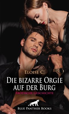 Die bizarre Orgie auf der Burg   Erotische Geschichte (eBook, ePUB) - C, Eloise .