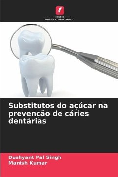 Substitutos do açúcar na prevenção de cáries dentárias - Singh, Dushyant Pal;Kumar, Manish