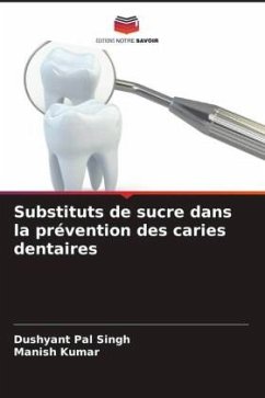 Substituts de sucre dans la prévention des caries dentaires - Singh, Dushyant Pal;Kumar, Manish