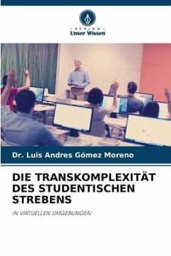 DIE TRANSKOMPLEXITÄT DES STUDENTISCHEN STREBENS - Gómez Moreno, Dr. Luis Andres