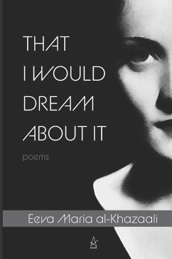That I Would Dream about It: Poems - Al-Khazaali, Eeva Maria