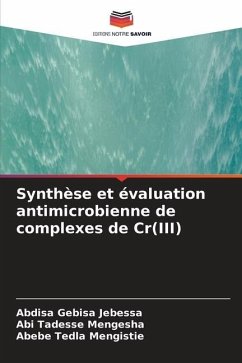 Synthèse et évaluation antimicrobienne de complexes de Cr(III) - Jebessa, Abdisa Gebisa;Mengesha, Abi Tadesse;Mengistie, Abebe Tedla