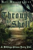 Through the Shell (Siblings Grimm, #3) (eBook, ePUB)