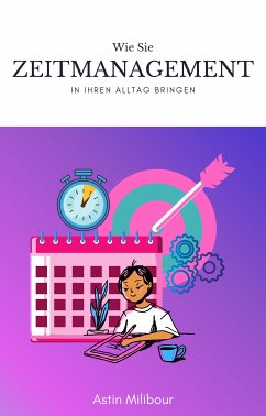 Zeitmanagement und Organisation im Alltag schaffen (eBook, ePUB) - Milibour, Astin