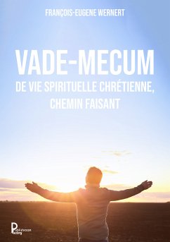 Vade-mecum de vie spirituelle chrétienne, chemin faisant (eBook, ePUB) - Wernert, François-Eugene