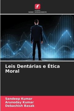 Leis Dentárias e Ética Moral - Kumar, Sandeep;Kumar, Arunoday;Basak, Debashish