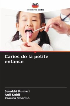 Caries de la petite enfance - Kumari, Surabhi;Kohli, Anil;Sharma, Karuna