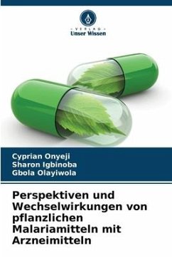 Perspektiven und Wechselwirkungen von pflanzlichen Malariamitteln mit Arzneimitteln - Onyeji, Cyprian;Igbinoba, Sharon;Olayiwola, Gbola