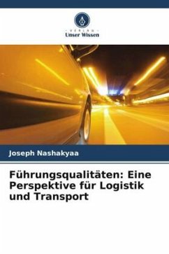 Führungsqualitäten: Eine Perspektive für Logistik und Transport - Nashakyaa, Joseph