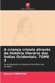 A criança crioula através da história literária das Índias Ocidentais. TOME 3