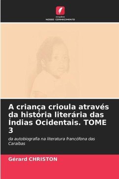 A criança crioula através da história literária das Índias Ocidentais. TOME 3 - Christon, Gérard