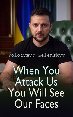 When You Attack Us You Will See Our Faces (eBook, ePUB) - Zelenskyy, Volodymyr