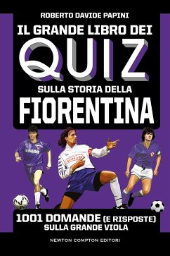 Il grande libro dei quiz sulla storia della Fiorentina (eBook, ePUB) - Davide Papini, Roberto