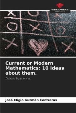 Current or Modern Mathematics: 10 Ideas about them. - Guzmán Contreras, José Eligio